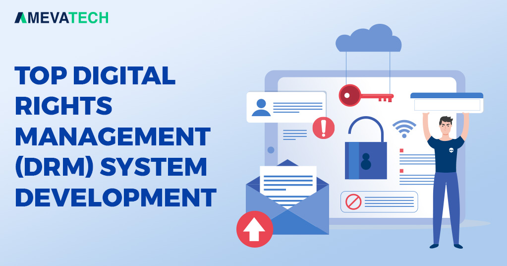 Top Digital Rights Management (DRM) System Development
