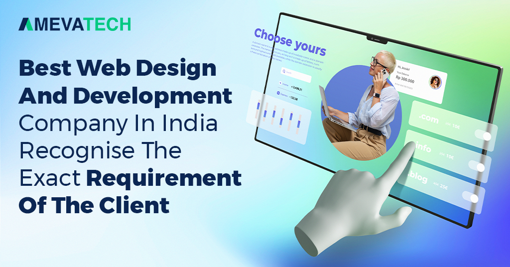 Best-Web-Design-And-Development-Company-In-India-Recognise-The-Exact-Requirement-Of-The-Client.png