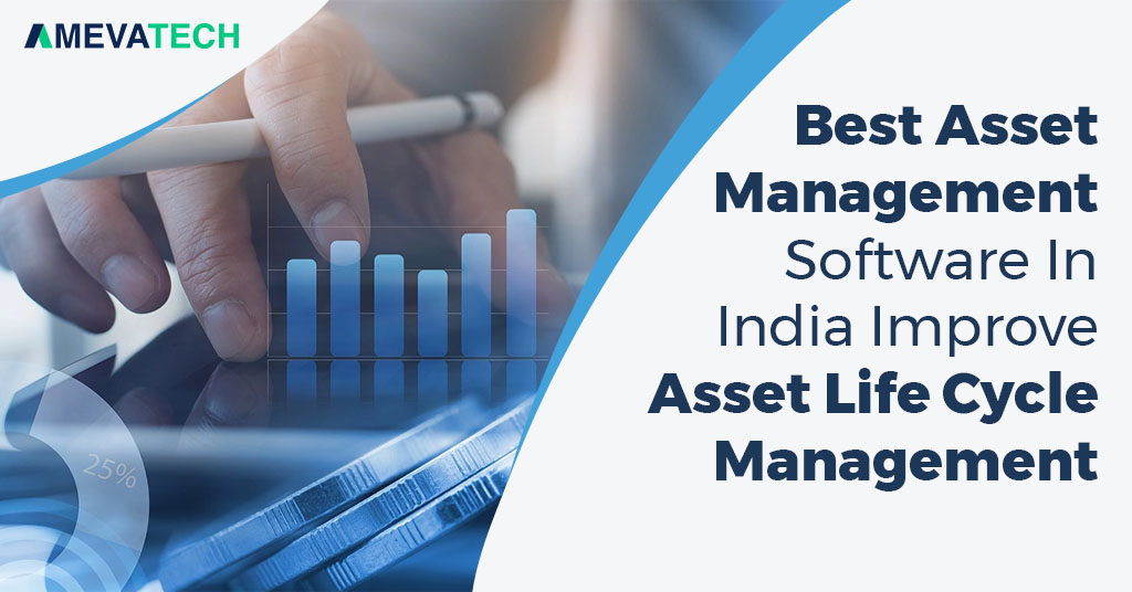 Which is Best asset management software in India Improve Asset Life Cycle Management: Ameva Tech