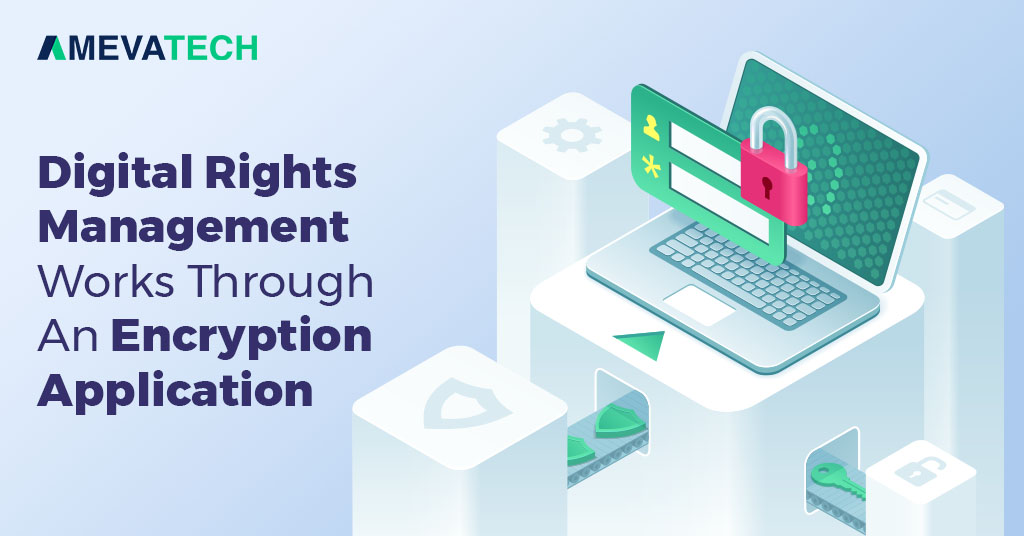 Digital Rights Management Works Through An Encryption Application: AmevaTech
