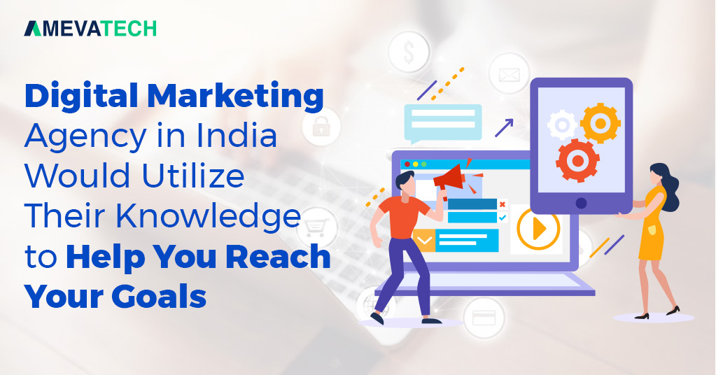 Digital-Marketing-Agency-in-India-Would-Utilize-Their-Knowledge-to-Help-You-Reach-Your-Goals.jpg