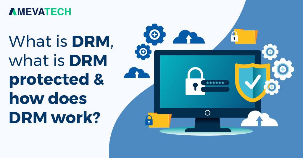 What Is DRM, What Is DRM Protected & How Does DRM Work?